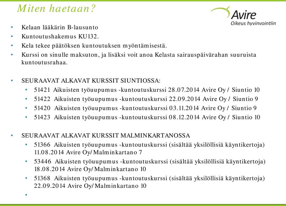 2014 Avire Oy / Siuntio 10 51422 Aikuisten työuupumus -kurssi 22.09.2014 Avire Oy / Siuntio 9 51420 Aikuisten työuupumus -kurssi 03.11.2014 Avire Oy / Siuntio 9 51423 Aikuisten työuupumus -kurssi 08.