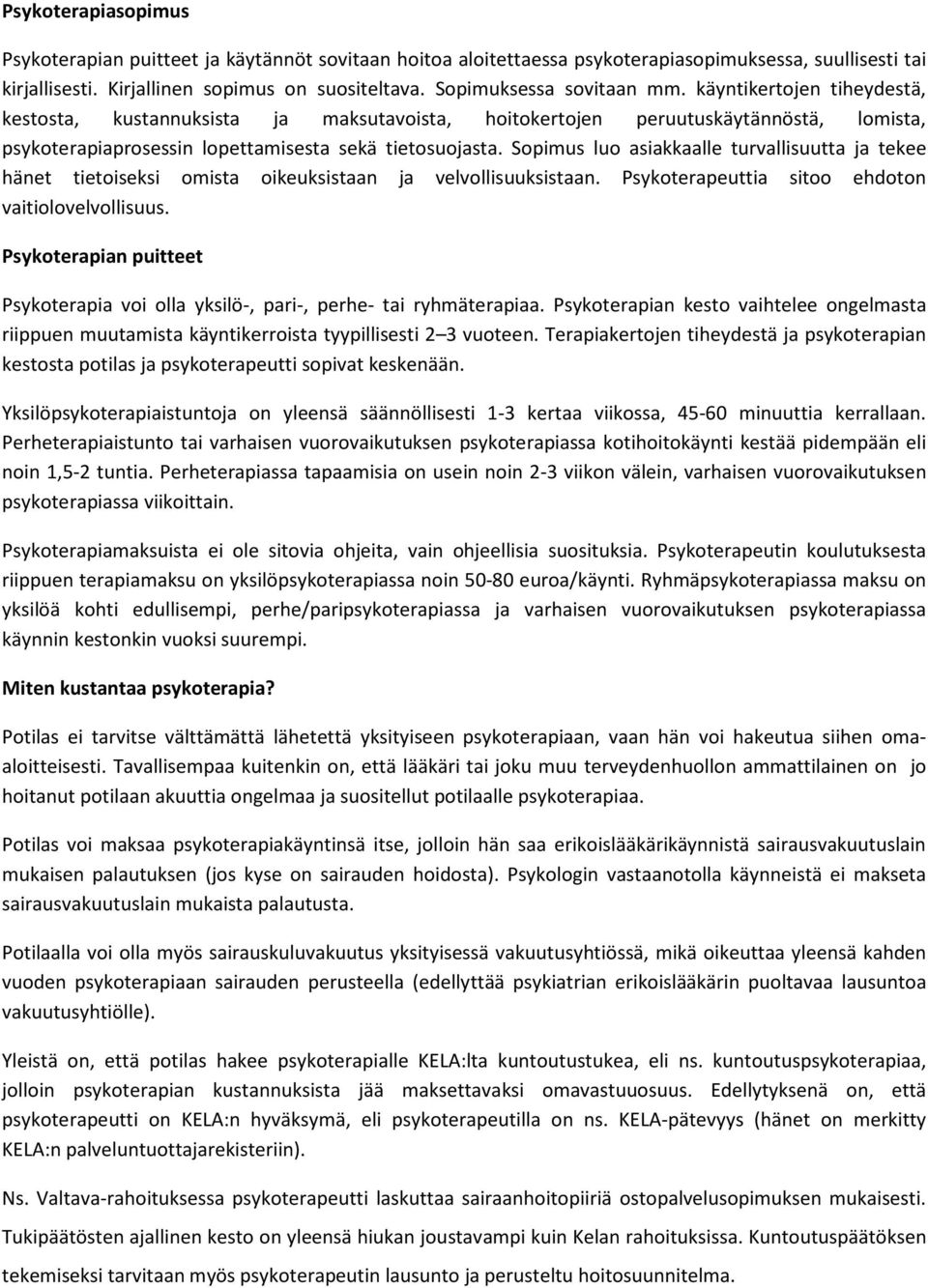 Sopimus luo asiakkaalle turvallisuutta ja tekee hänet tietoiseksi omista oikeuksistaan ja velvollisuuksistaan. Psykoterapeuttia sitoo ehdoton vaitiolovelvollisuus.