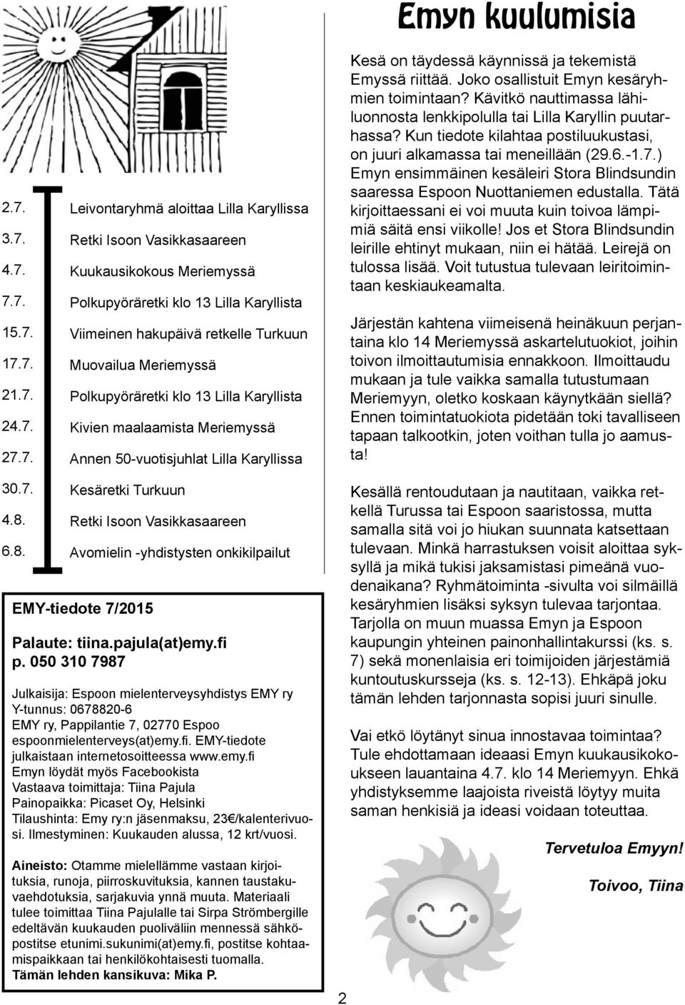 ja tekemistä Emyssä riittää. Joko osallistuit Emyn kesäryhmien toimintaan? Kävitkö nauttimassa lähiluonnosta lenkkipolulla tai Lilla Karyllin puutarhassa?