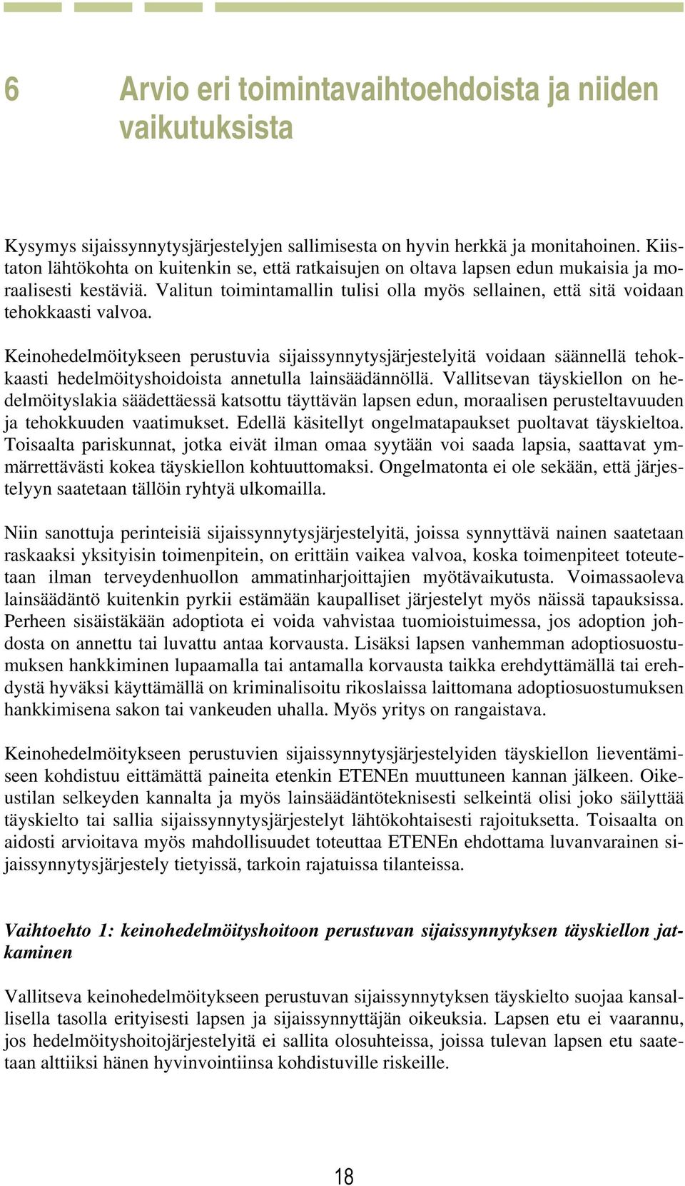 Keinohedelmöitykseen perustuvia sijaissynnytysjärjestelyitä voidaan säännellä tehokkaasti hedelmöityshoidoista annetulla lainsäädännöllä.