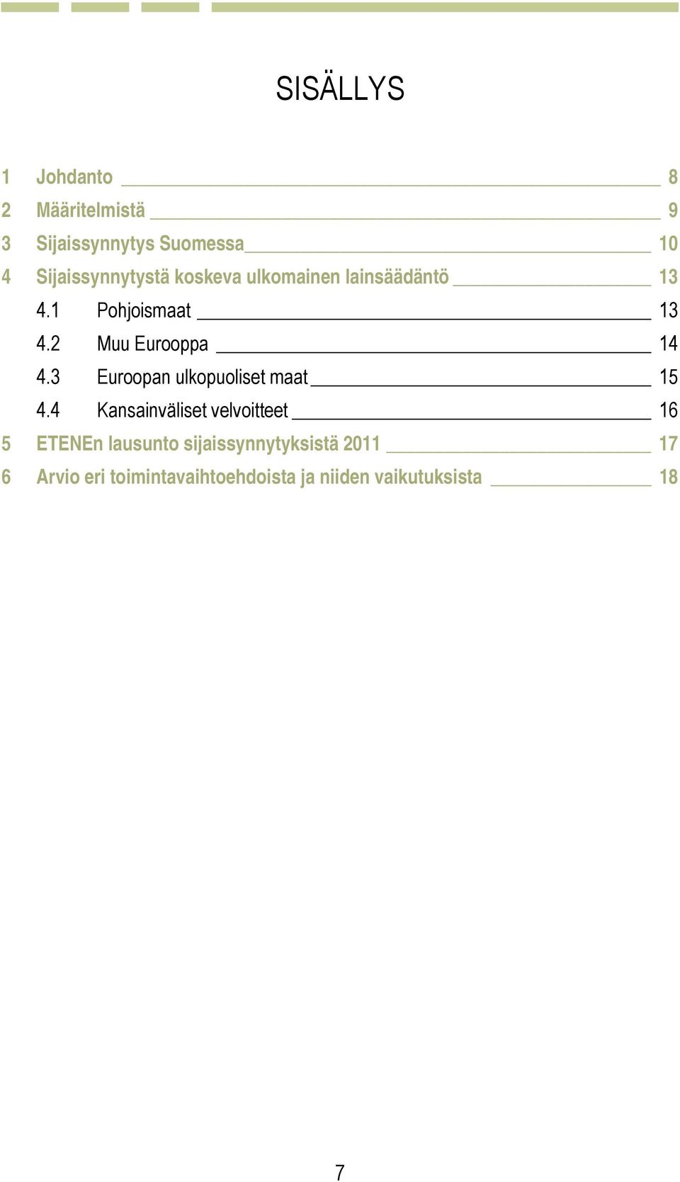 2 Muu Eurooppa 14 4.3 Euroopan ulkopuoliset maat 15 4.