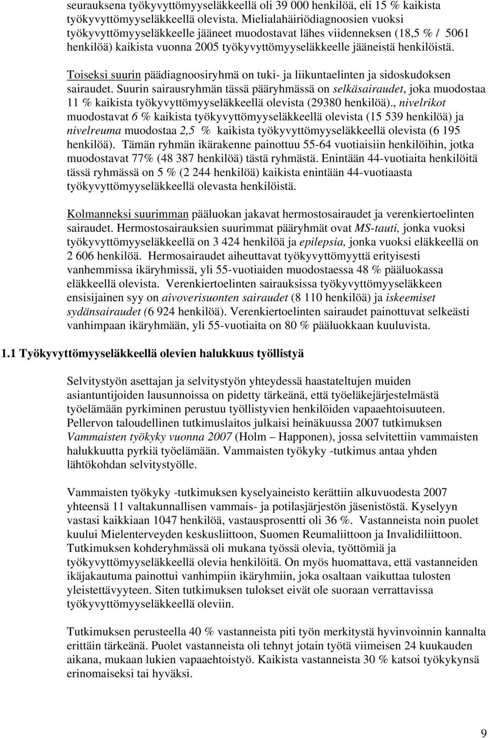 Toiseksi suurin päädiagnoosiryhmä on tuki- ja liikuntaelinten ja sidoskudoksen sairaudet.