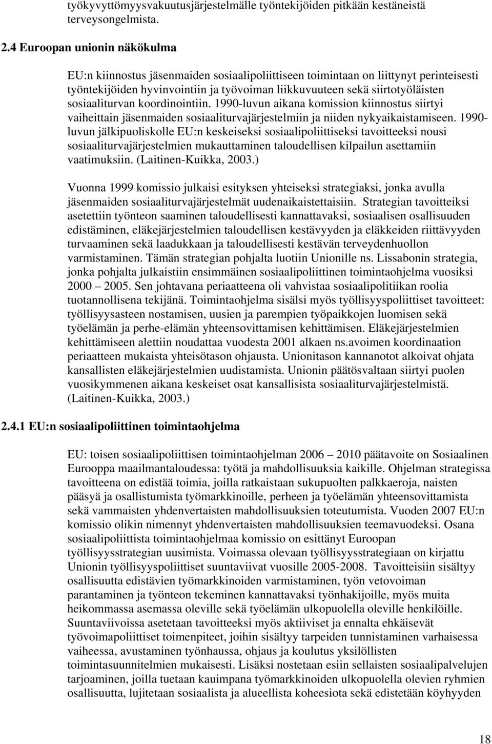 sosiaaliturvan koordinointiin. 1990-luvun aikana komission kiinnostus siirtyi vaiheittain jäsenmaiden sosiaaliturvajärjestelmiin ja niiden nykyaikaistamiseen.