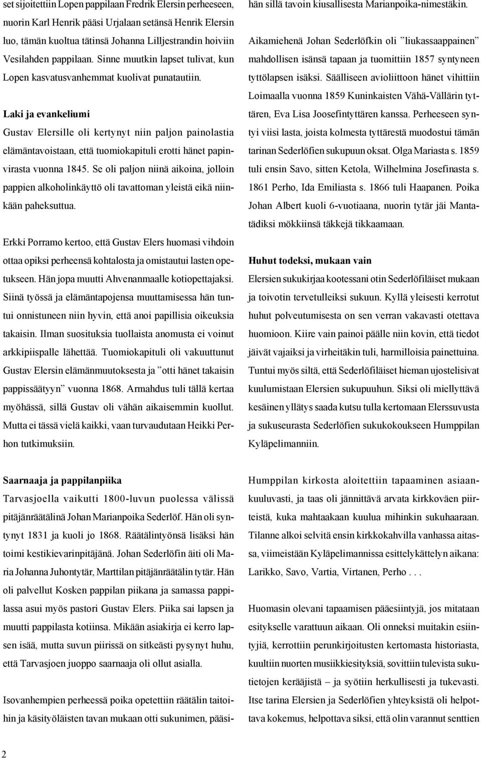 Laki ja evankeliumi Gustav Elersille oli kertynyt niin paljon painolastia elämäntavoistaan, että tuomiokapituli erotti hänet papinvirasta vuonna 1845.