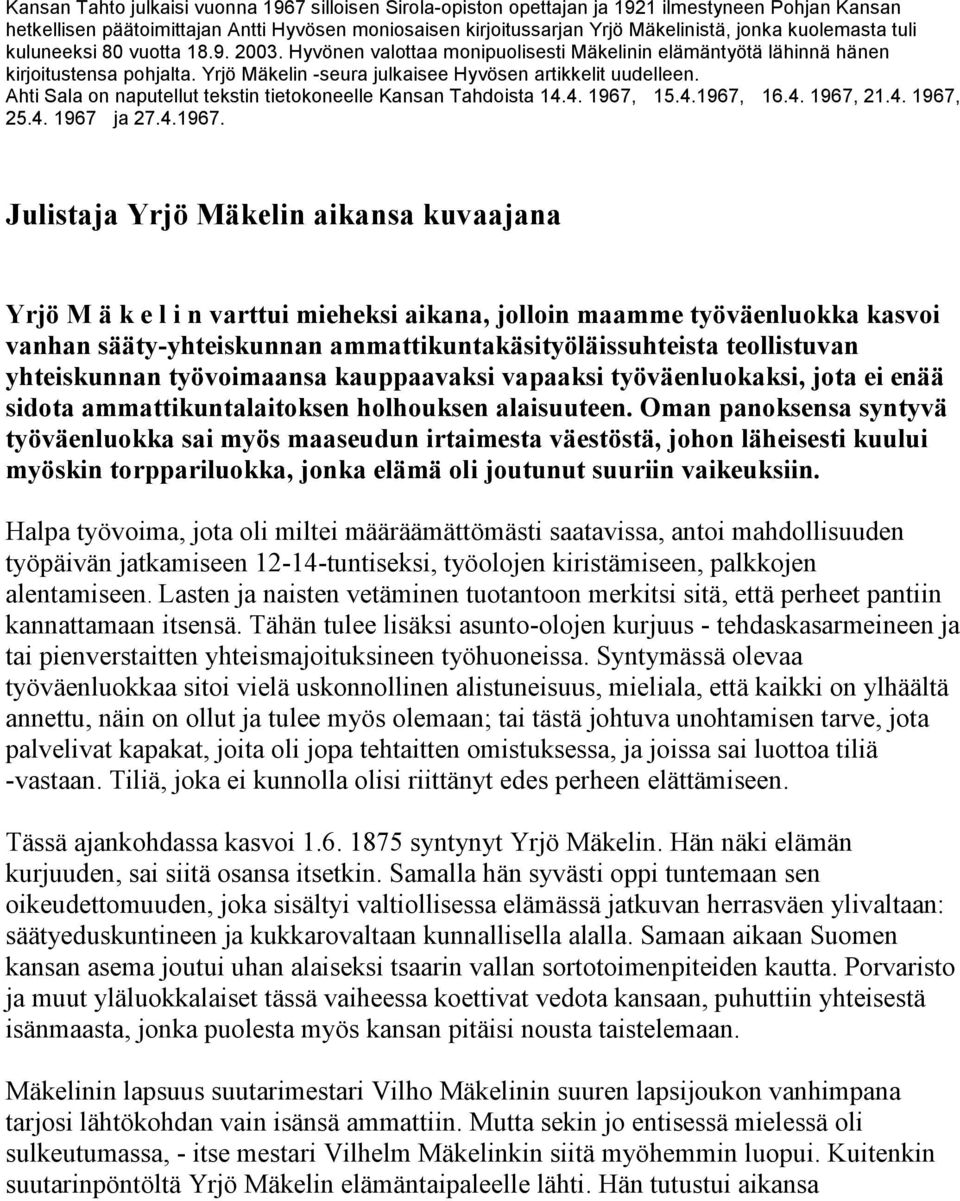 Yrjö Mäkelin -seura julkaisee Hyvösen artikkelit uudelleen. Ahti Sala on naputellut tekstin tietokoneelle Kansan Tahdoista 14.4. 1967,