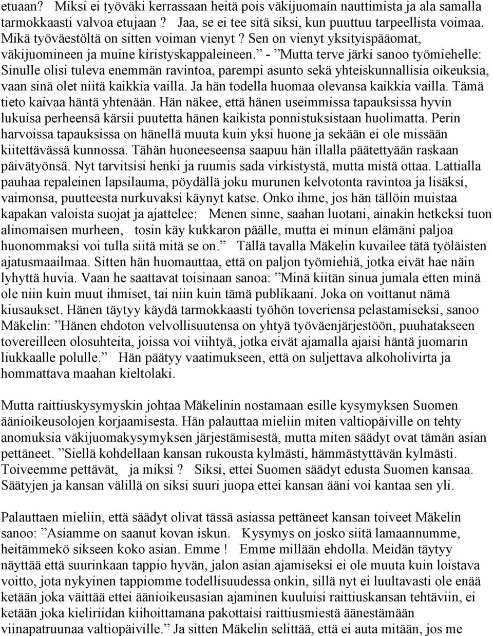 - Mutta terve järki sanoo työmiehelle: Sinulle olisi tuleva enemmän ravintoa, parempi asunto sekä yhteiskunnallisia oikeuksia, vaan sinä olet niitä kaikkia vailla.