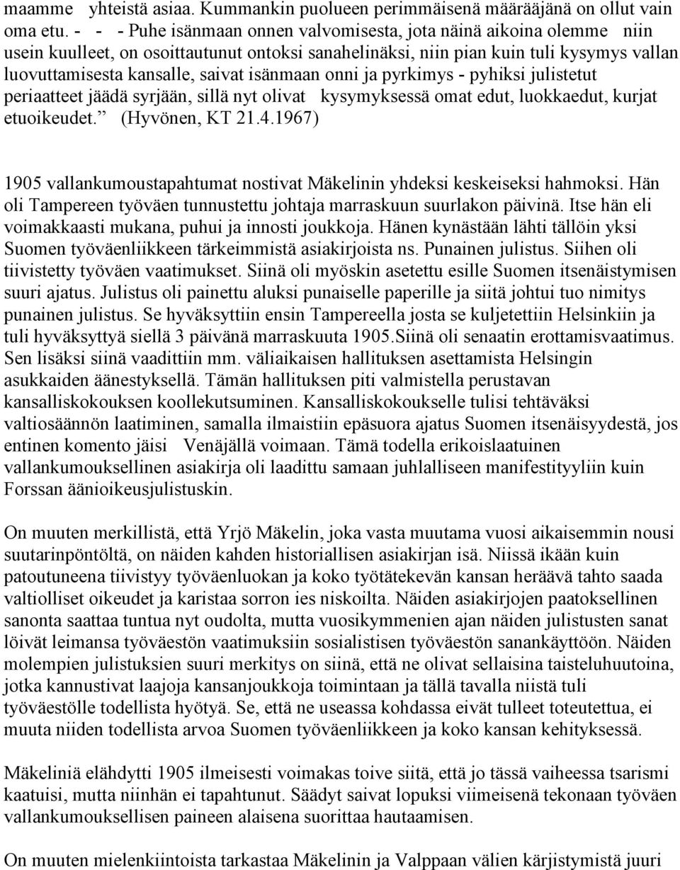 isänmaan onni ja pyrkimys - pyhiksi julistetut periaatteet jäädä syrjään, sillä nyt olivat kysymyksessä omat edut, luokkaedut, kurjat etuoikeudet. (Hyvönen, KT 21.4.