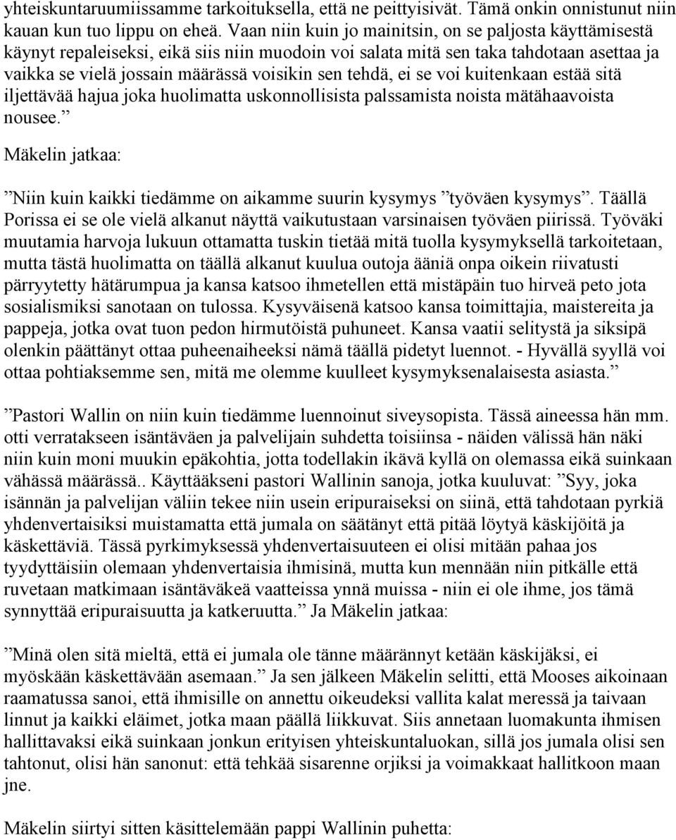 tehdä, ei se voi kuitenkaan estää sitä iljettävää hajua joka huolimatta uskonnollisista palssamista noista mätähaavoista nousee.