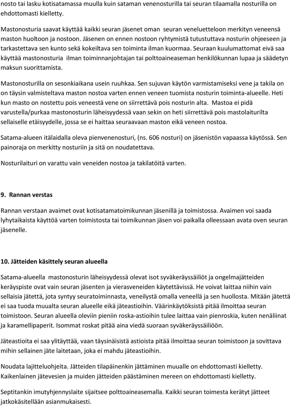 Jäsenen on ennen nostoon ryhtymistä tutustuttava nosturin ohjeeseen ja tarkastettava sen kunto sekä kokeiltava sen toiminta ilman kuormaa.