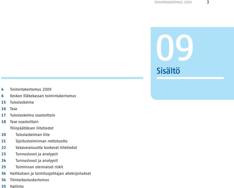 Sijoitustoiminnan nettotuotto 22 Vakavaraisuutta koskevat liitetiedot 23 Tunnusluvut ja analyysit 24 Tunnusluvut ja