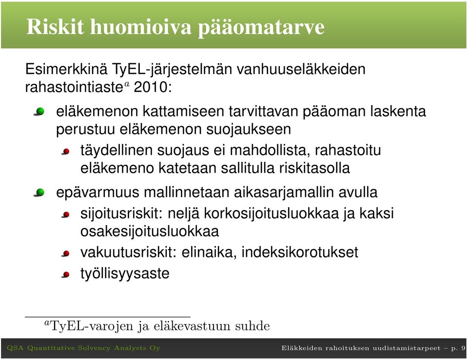 riskitasolla epävarmuus mallinnetaan aikasarjamallin avulla sijoitusriskit: neljä korkosijoitusluokkaa ja kaksi osakesijoitusluokkaa