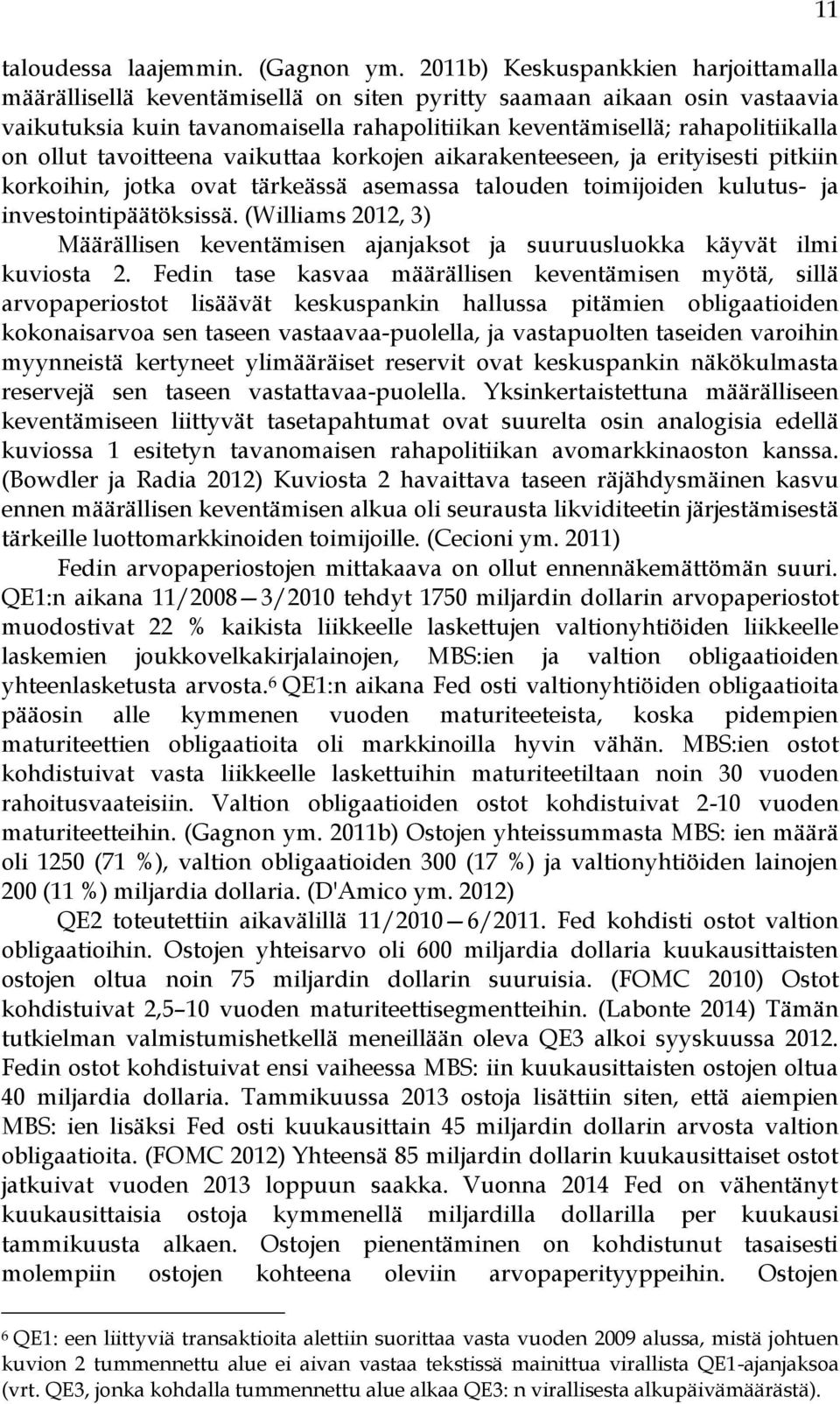 ollut tavoitteena vaikuttaa korkojen aikarakenteeseen, ja erityisesti pitkiin korkoihin, jotka ovat tärkeässä asemassa talouden toimijoiden kulutus- ja investointipäätöksissä.