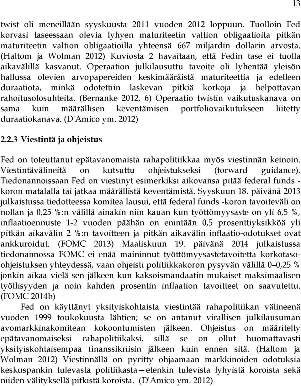 (Haltom ja Wolman 2012) Kuviosta 2 havaitaan, että Fedin tase ei tuolla aikavälillä kasvanut.