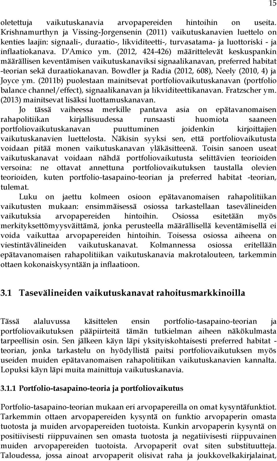 (2012, 424-426) määrittelevät keskuspankin määrällisen keventämisen vaikutuskanaviksi signaalikanavan, preferred habitat -teorian sekä duraatiokanavan.