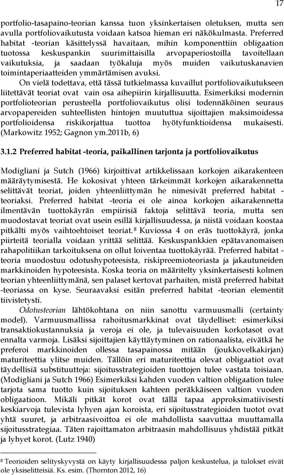 vaikutuskanavien toimintaperiaatteiden ymmärtämisen avuksi. On vielä todettava, että tässä tutkielmassa kuvaillut portfoliovaikutukseen liitettävät teoriat ovat vain osa aihepiirin kirjallisuutta.