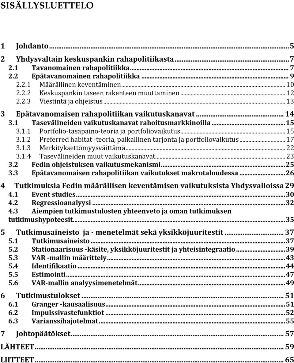 .. 15 3.1.1 Portfolio-tasapaino-teoria ja portfoliovaikutus... 15 3.1.2 Preferred habitat -teoria, paikallinen tarjonta ja portfoliovaikutus... 17 3.1.3 Merkityksettömyysväittämä... 22 3.1.4 Tasevälineiden muut vaikutuskanavat.