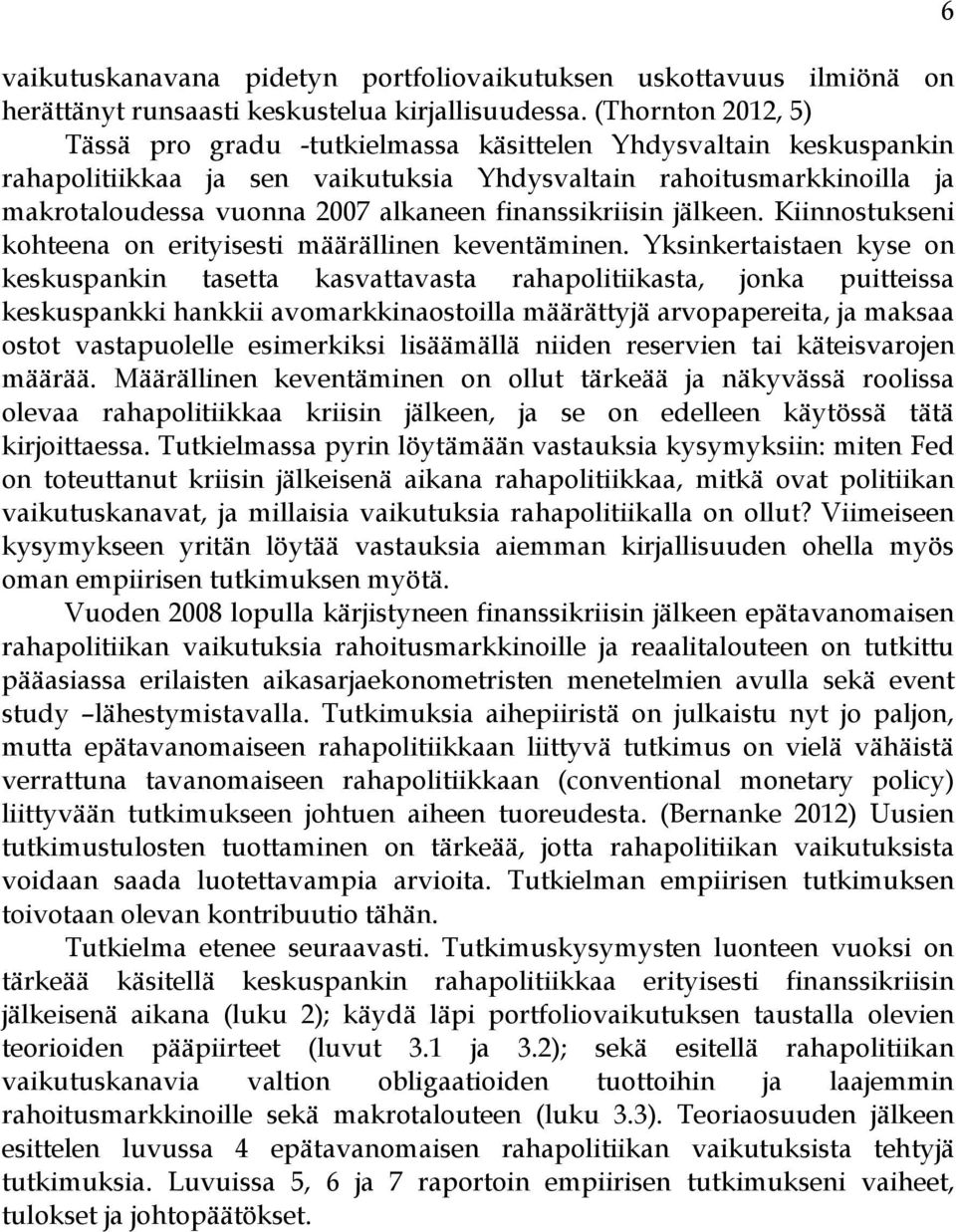 finanssikriisin jälkeen. Kiinnostukseni kohteena on erityisesti määrällinen keventäminen.