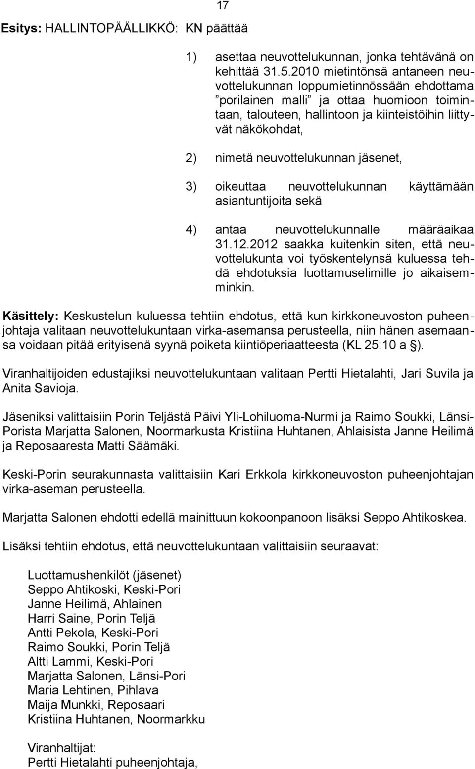 neuvottelukunnan jäsenet, 3) oikeuttaa neuvottelukunnan käyttämään asiantuntijoita sekä 4) antaa neuvottelukunnalle määräaikaa 31.12.