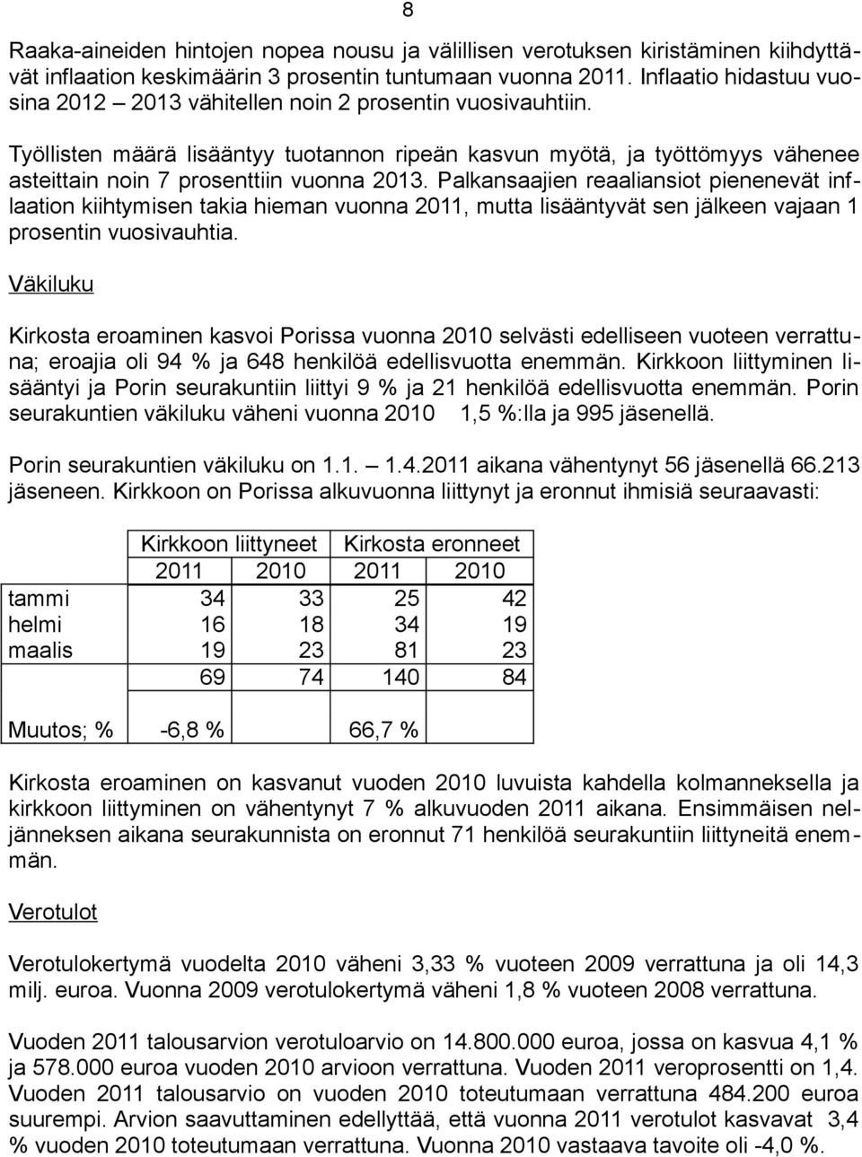 Työllisten määrä lisääntyy tuotannon ripeän kasvun myötä, ja työttömyys vähenee asteittain noin 7 prosenttiin vuonna 2013.