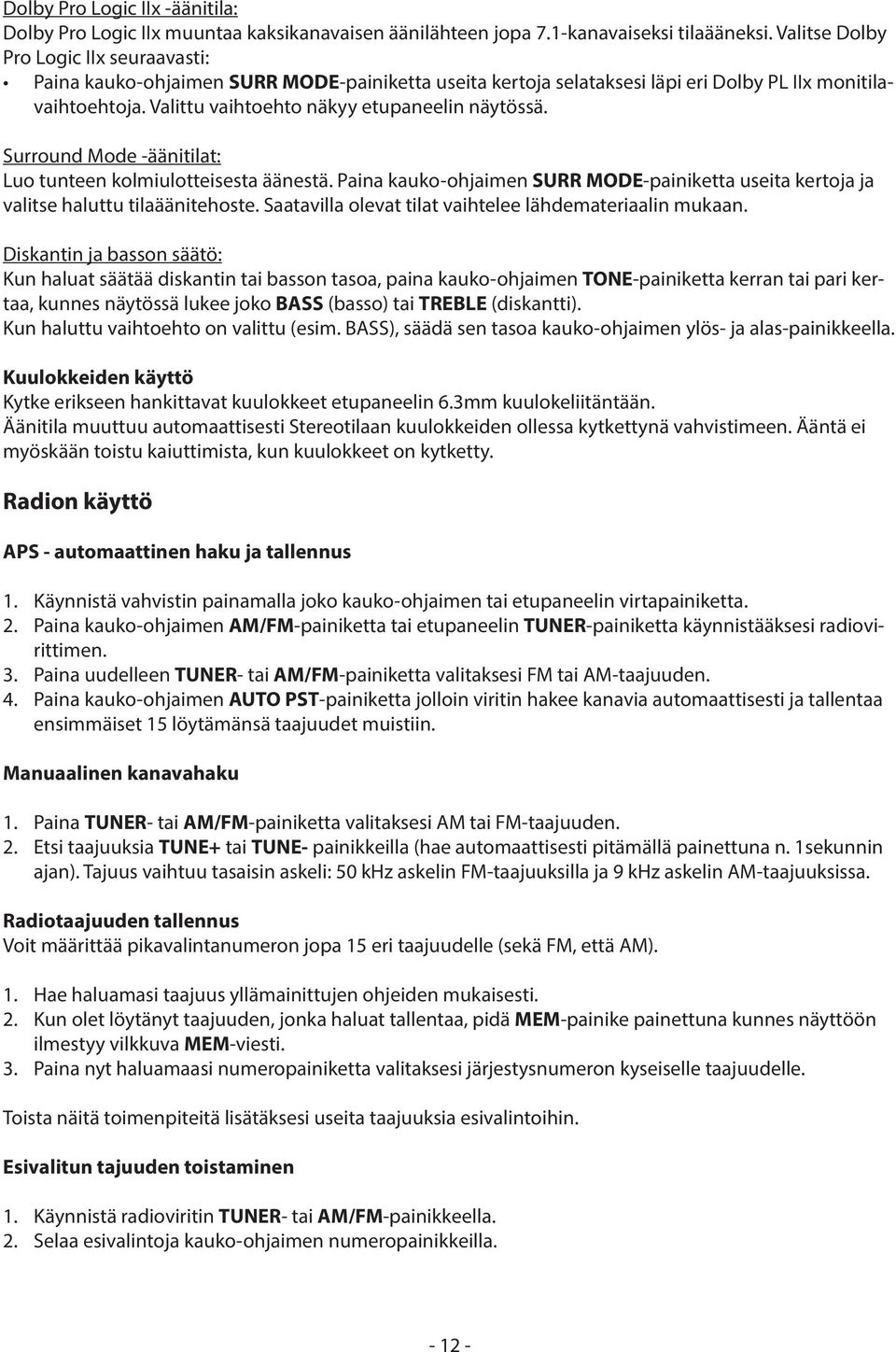 Surround Mode -äänitilat: Luo tunteen kolmiulotteisesta äänestä. Paina kauko-ohjaimen SURR MODE-painiketta useita kertoja ja valitse haluttu tilaäänitehoste.