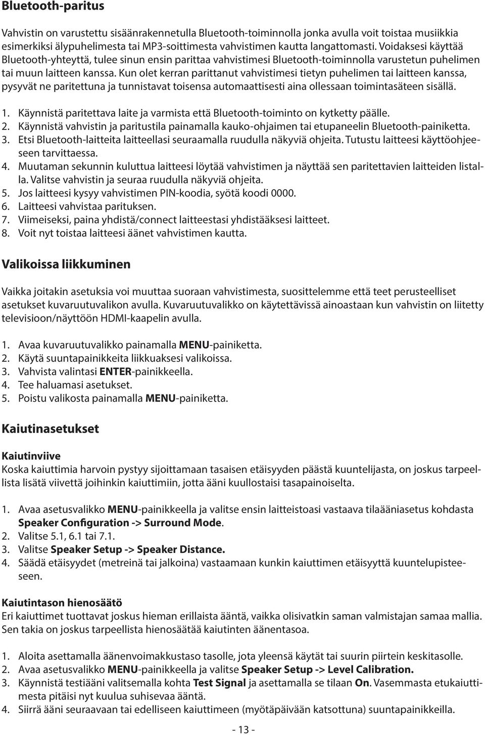 Kun olet kerran parittanut vahvistimesi tietyn puhelimen tai laitteen kanssa, pysyvät ne paritettuna ja tunnistavat toisensa automaattisesti aina ollessaan toimintasäteen sisällä. 1.