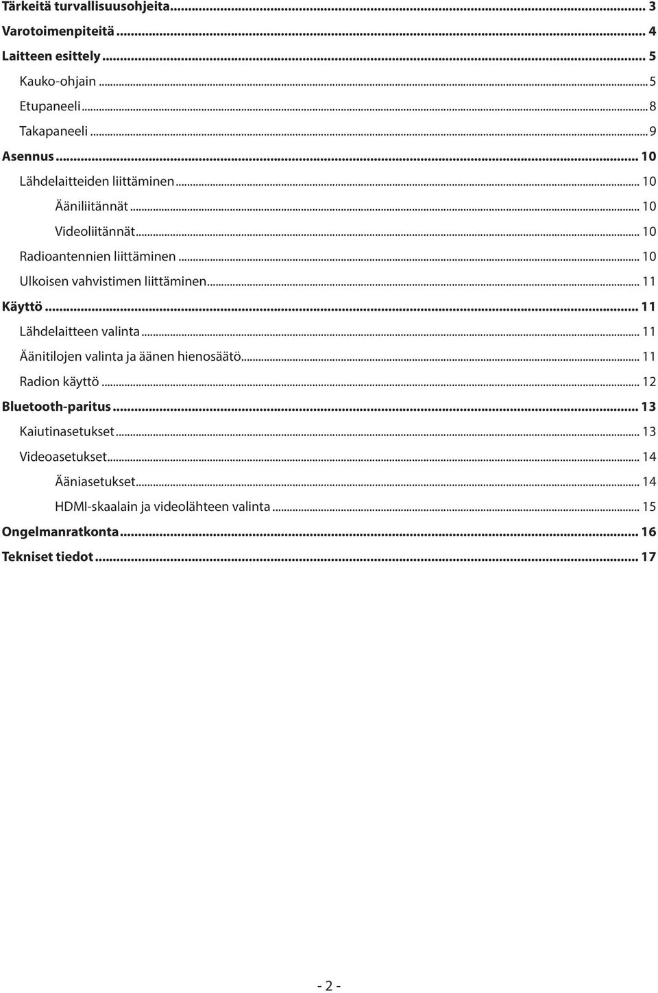 liittäminen 11 Käyttö 11 Lähdelaitteen valinta 11 Äänitilojen valinta ja äänen hienosäätö 11 Radion käyttö 12 Bluetooth-paritus