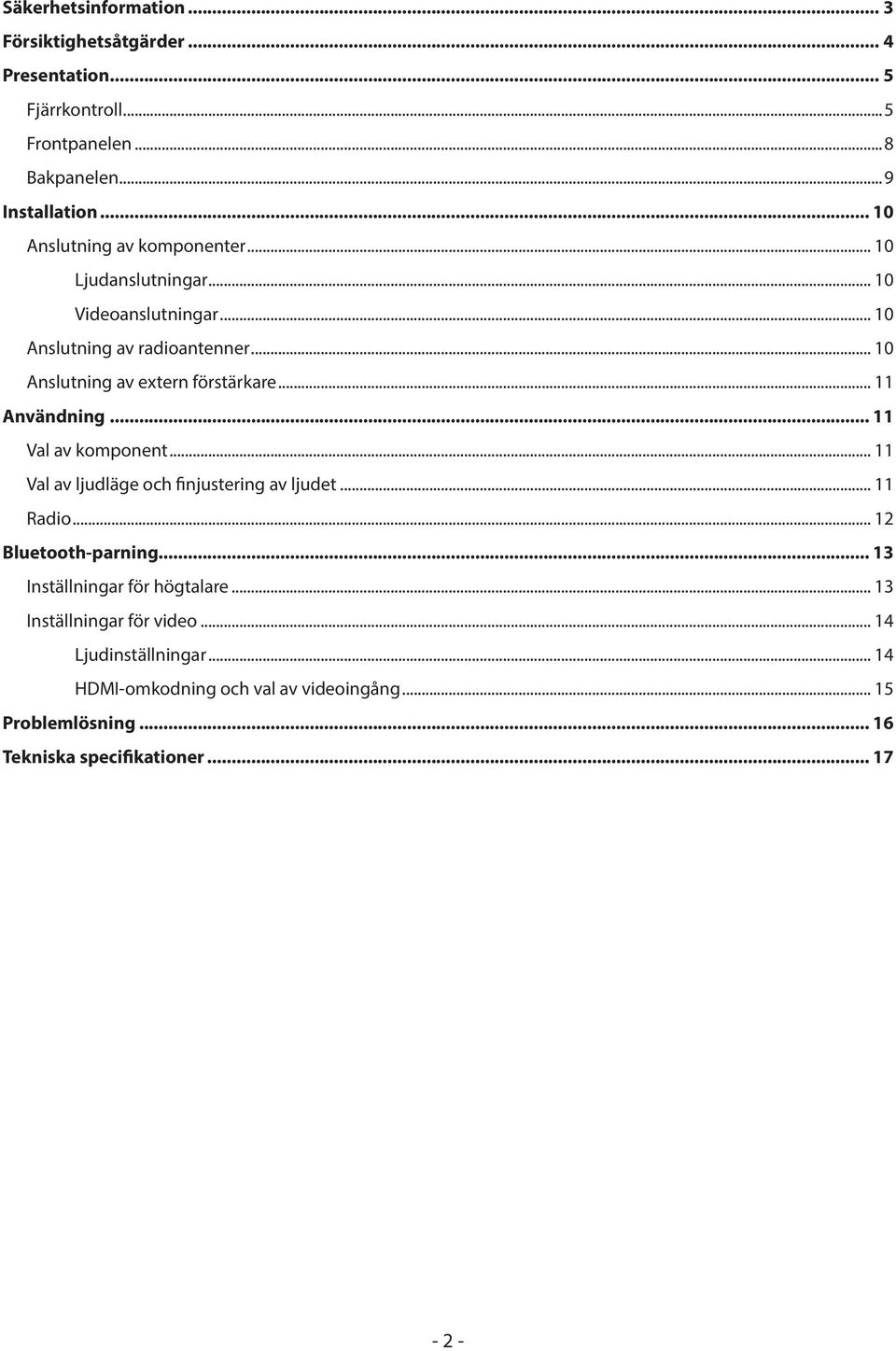 Användning 11 Val av komponent 11 Val av ljudläge och finjustering av ljudet 11 Radio 12 Bluetooth-parning 13 Inställningar för