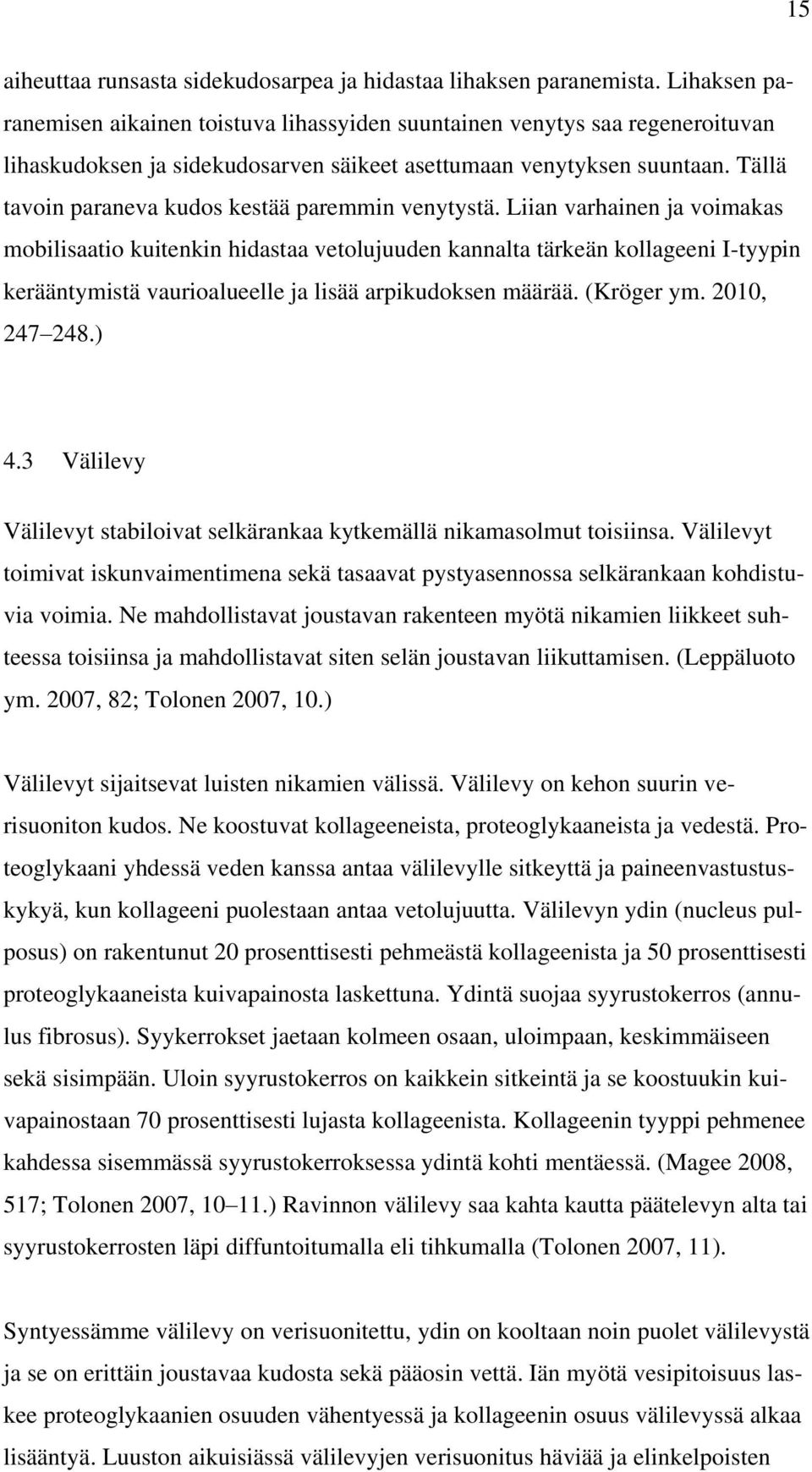 Tällä tavoin paraneva kudos kestää paremmin venytystä.