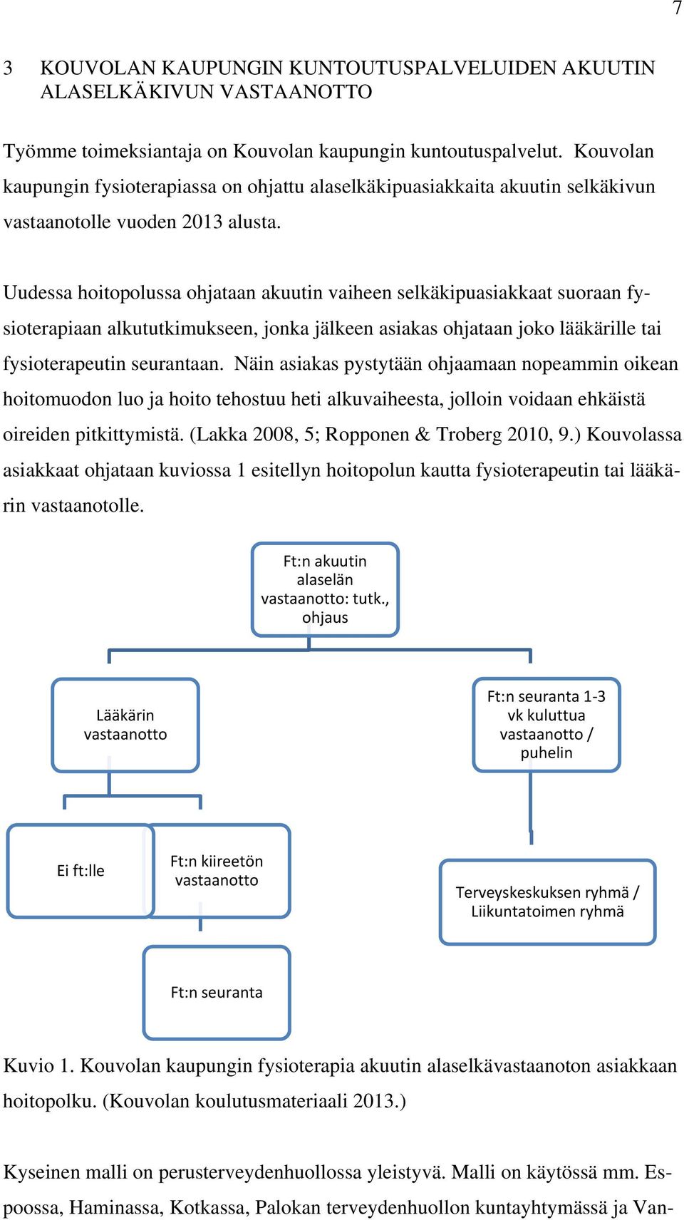 Uudessa hoitopolussa ohjataan akuutin vaiheen selkäkipuasiakkaat suoraan fysioterapiaan alkututkimukseen, jonka jälkeen asiakas ohjataan joko lääkärille tai fysioterapeutin seurantaan.