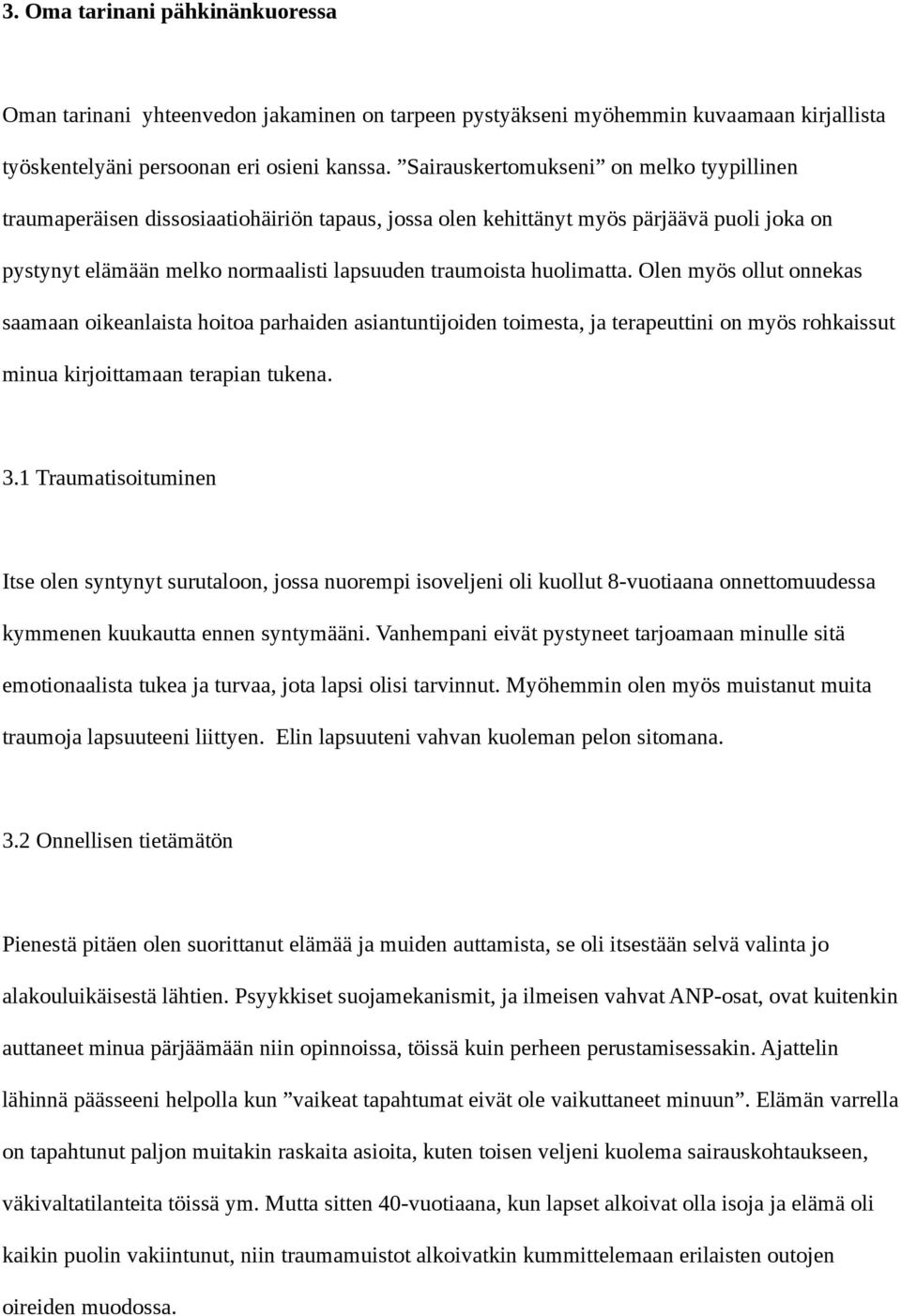 huolimatta. Olen myös ollut onnekas saamaan oikeanlaista hoitoa parhaiden asiantuntijoiden toimesta, ja terapeuttini on myös rohkaissut minua kirjoittamaan terapian tukena. 3.