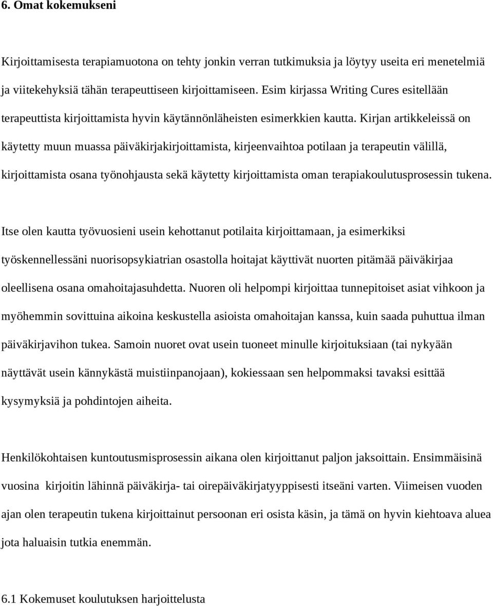 Kirjan artikkeleissä on käytetty muun muassa päiväkirjakirjoittamista, kirjeenvaihtoa potilaan ja terapeutin välillä, kirjoittamista osana työnohjausta sekä käytetty kirjoittamista oman