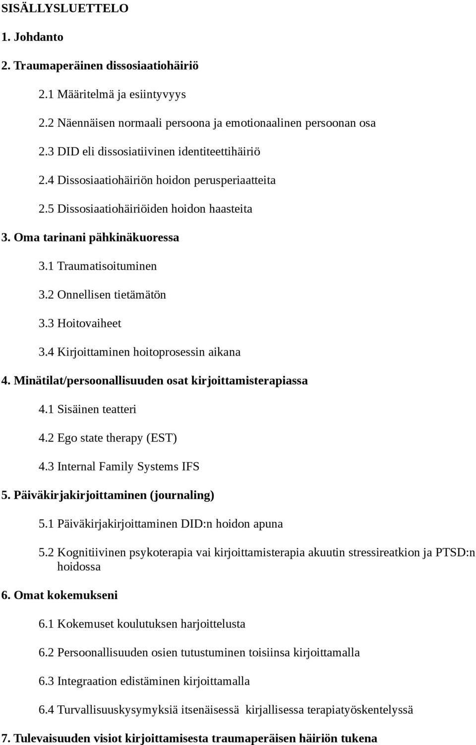 2 Onnellisen tietämätön 3.3 Hoitovaiheet 3.4 Kirjoittaminen hoitoprosessin aikana 4. Minätilat/persoonallisuuden osat kirjoittamisterapiassa 4.1 Sisäinen teatteri 4.2 Ego state therapy (EST) 4.