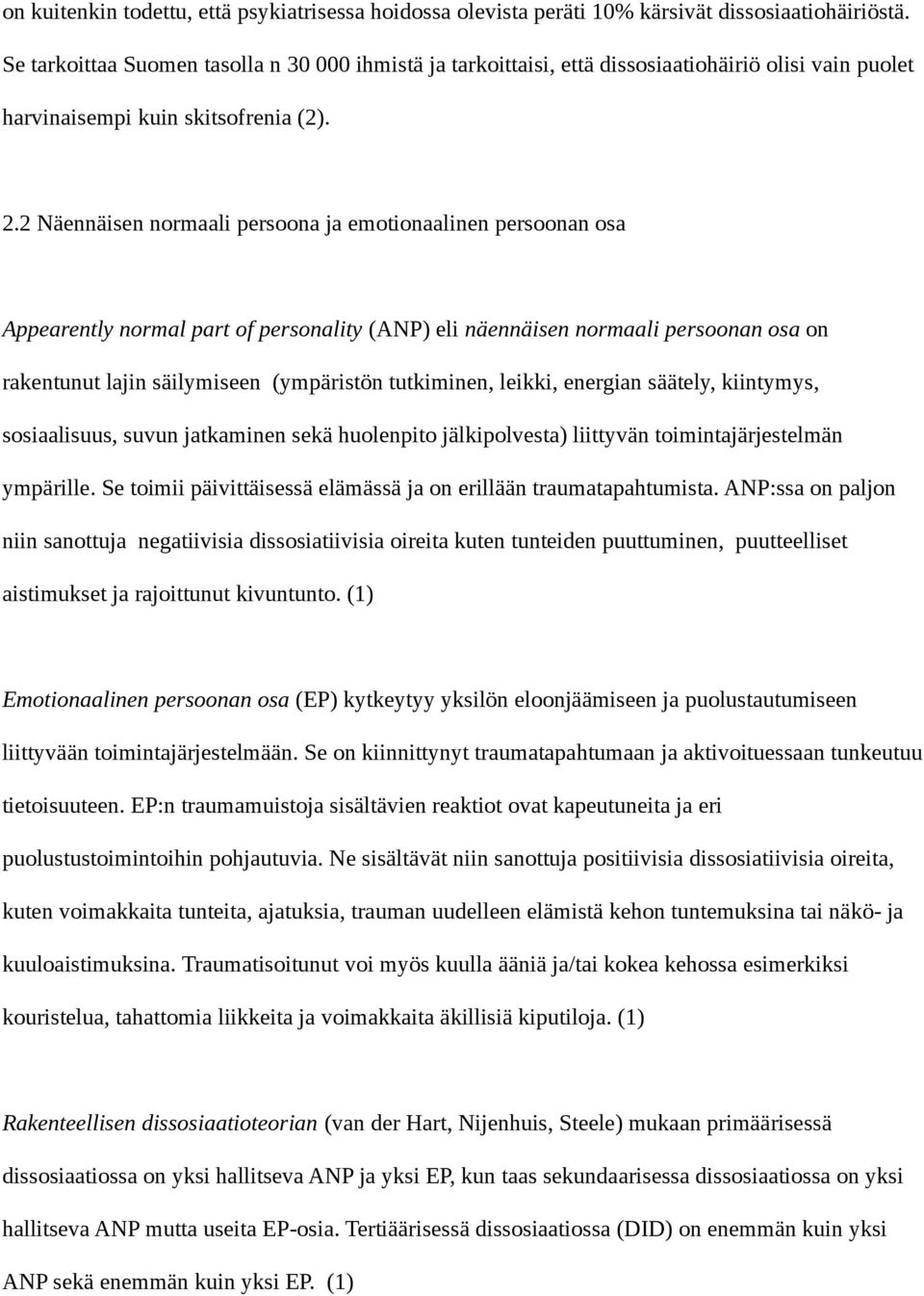 2 Näennäisen normaali persoona ja emotionaalinen persoonan osa Appearently normal part of personality (ANP) eli näennäisen normaali persoonan osa on rakentunut lajin säilymiseen (ympäristön