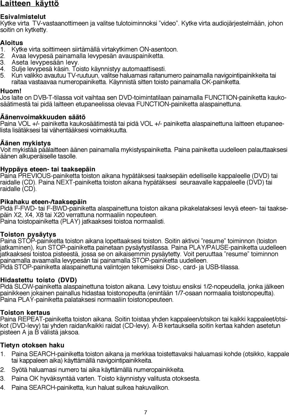 Toisto käynnistyy automaattisesti. 5. Kun valikko avautuu TV-ruutuun, valitse haluamasi raitanumero painamalla navigointipainikkeita tai raitaa vastaavaa numeropainiketta.