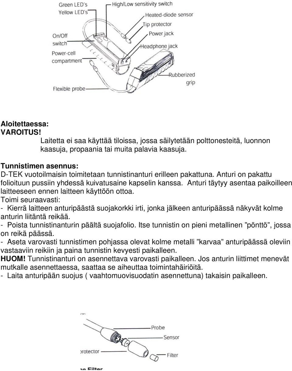 Anturi täytyy asentaa paikoilleen laitteeseen ennen laitteen käyttöön ottoa.