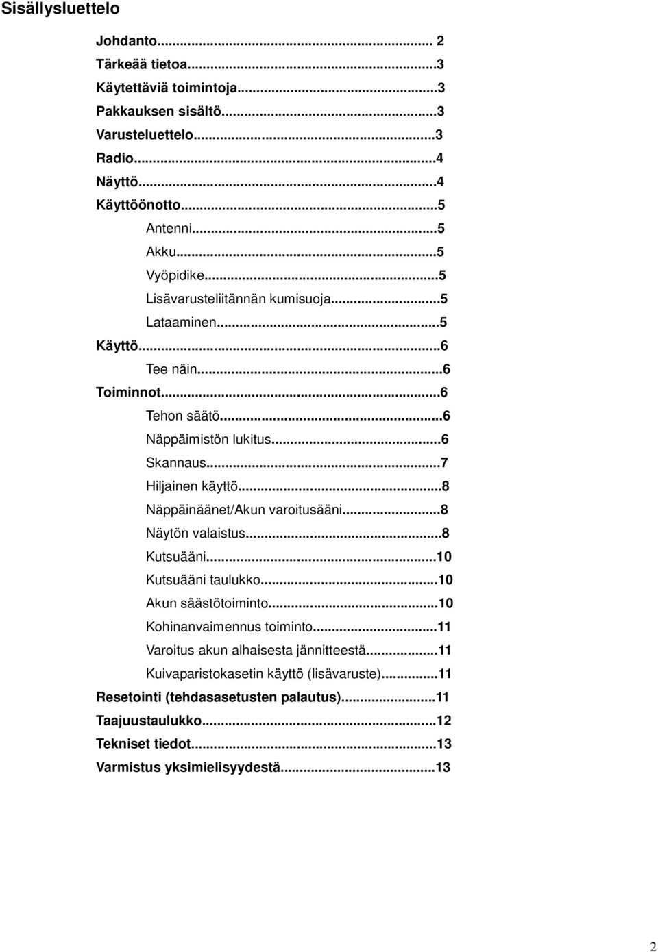 ..8 Näppäinäänet/Akun varoitusääni...8 Näytön valaistus...8 Kutsuääni...10 Kutsuääni taulukko...10 Akun säästötoiminto...10 Kohinanvaimennus toiminto.