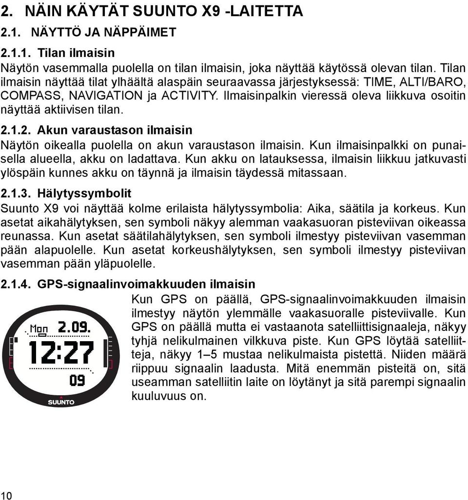 1.2. Akun varaustason ilmaisin Näytön oikealla puolella on akun varaustason ilmaisin. Kun ilmaisinpalkki on punaisella alueella, akku on ladattava.