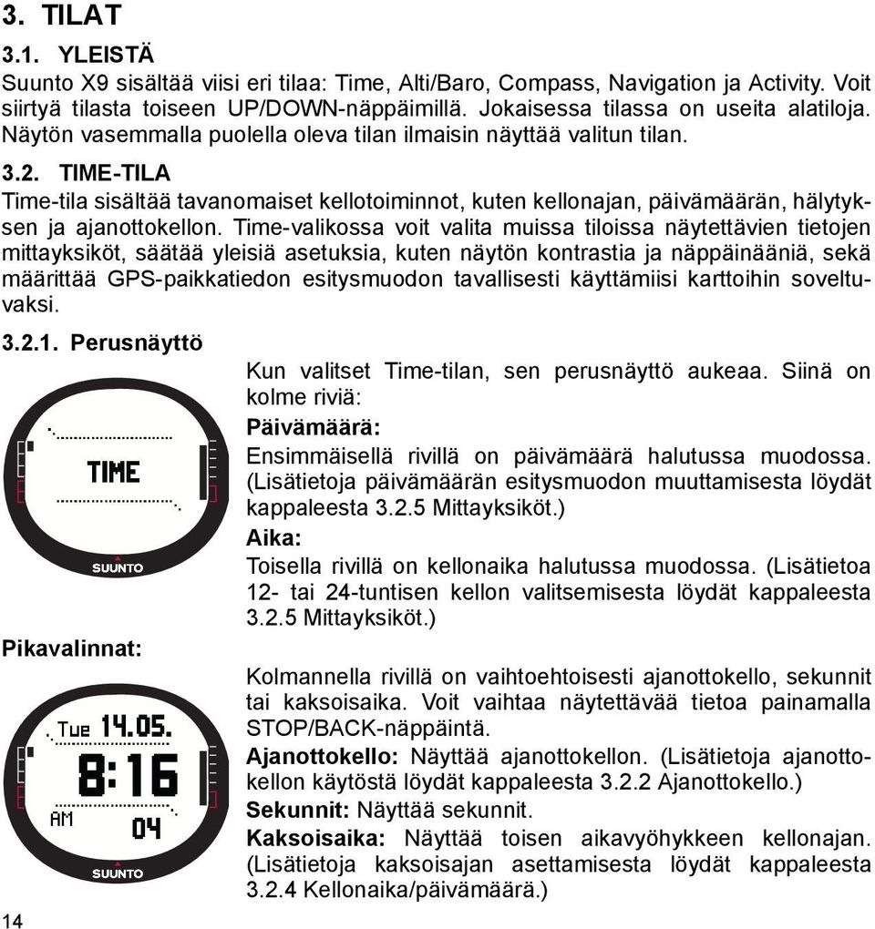 Time-valikossa voit valita muissa tiloissa näytettävien tietojen mittayksiköt, säätää yleisiä asetuksia, kuten näytön kontrastia ja näppäinääniä, sekä määrittää GPS-paikkatiedon esitysmuodon