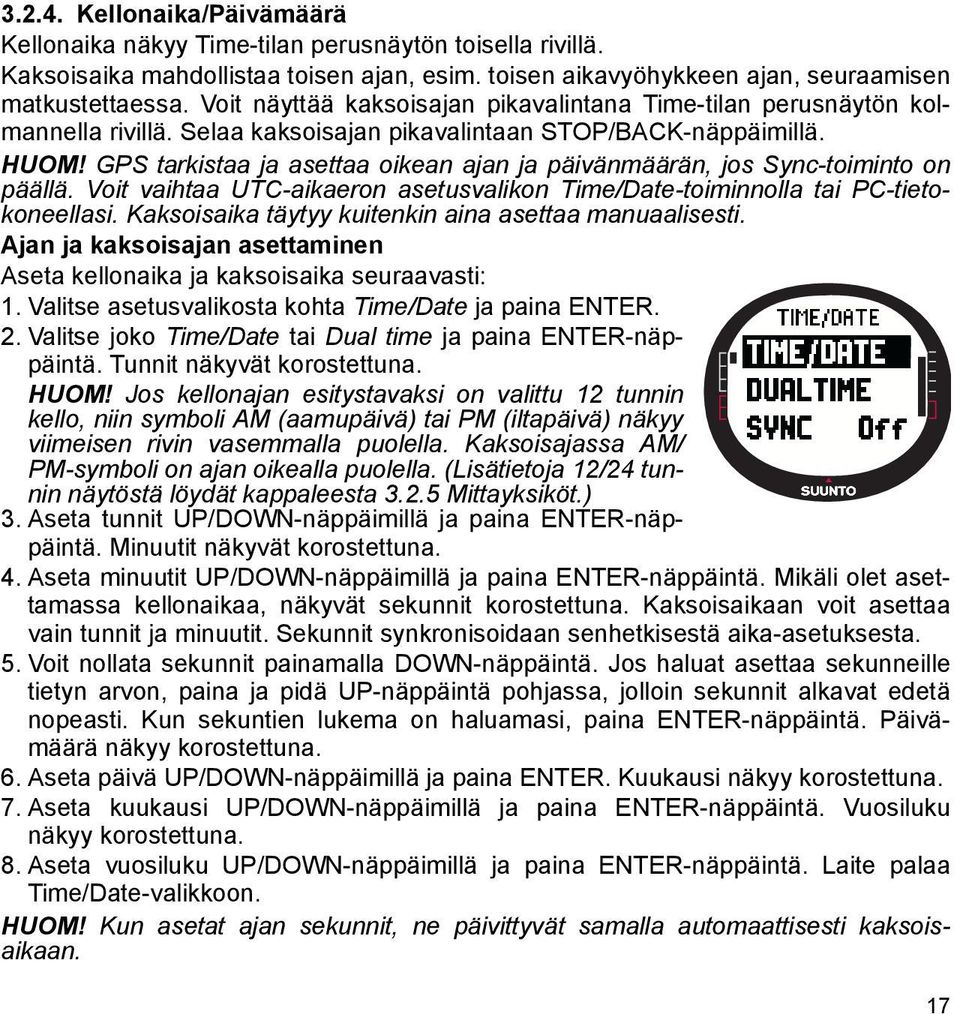 GPS tarkistaa ja asettaa oikean ajan ja päivänmäärän, jos Sync-toiminto on päällä. Voit vaihtaa UTC-aikaeron asetusvalikon Time/Date-toiminnolla tai PC-tietokoneellasi.