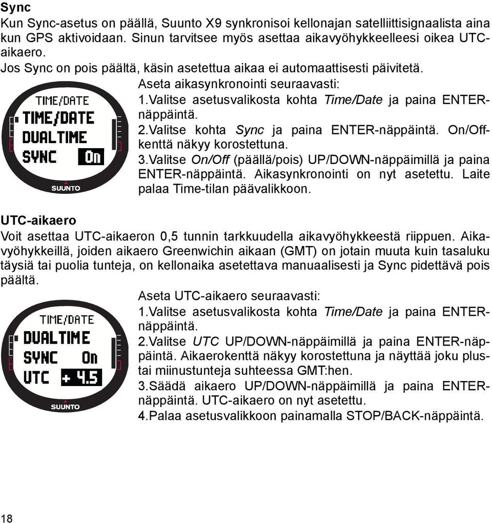 Valitse kohta Sync ja paina ENTER-näppäintä. On/Offkenttä näkyy korostettuna. 3.Valitse On/Off (päällä/pois) UP/DOWN-näppäimillä ja paina ENTER-näppäintä. Aikasynkronointi on nyt asetettu.