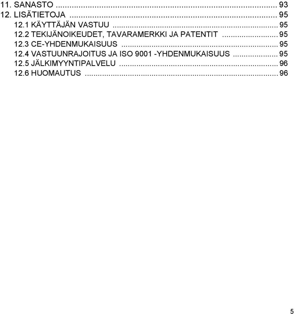 .. 95 12.4 VASTUUNRAJOITUS JA ISO 9001 -YHDENMUKAISUUS... 95 12.5 JÄLKIMYYNTIPALVELU.