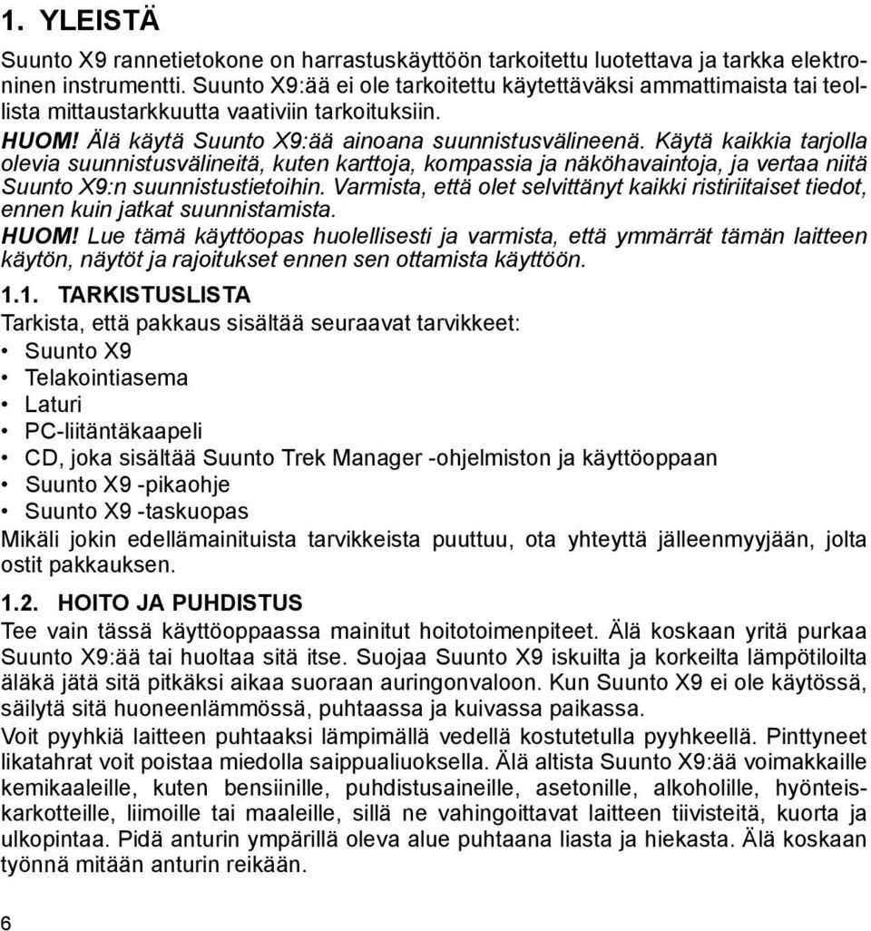 Käytä kaikkia tarjolla olevia suunnistusvälineitä, kuten karttoja, kompassia ja näköhavaintoja, ja vertaa niitä Suunto X9:n suunnistustietoihin.