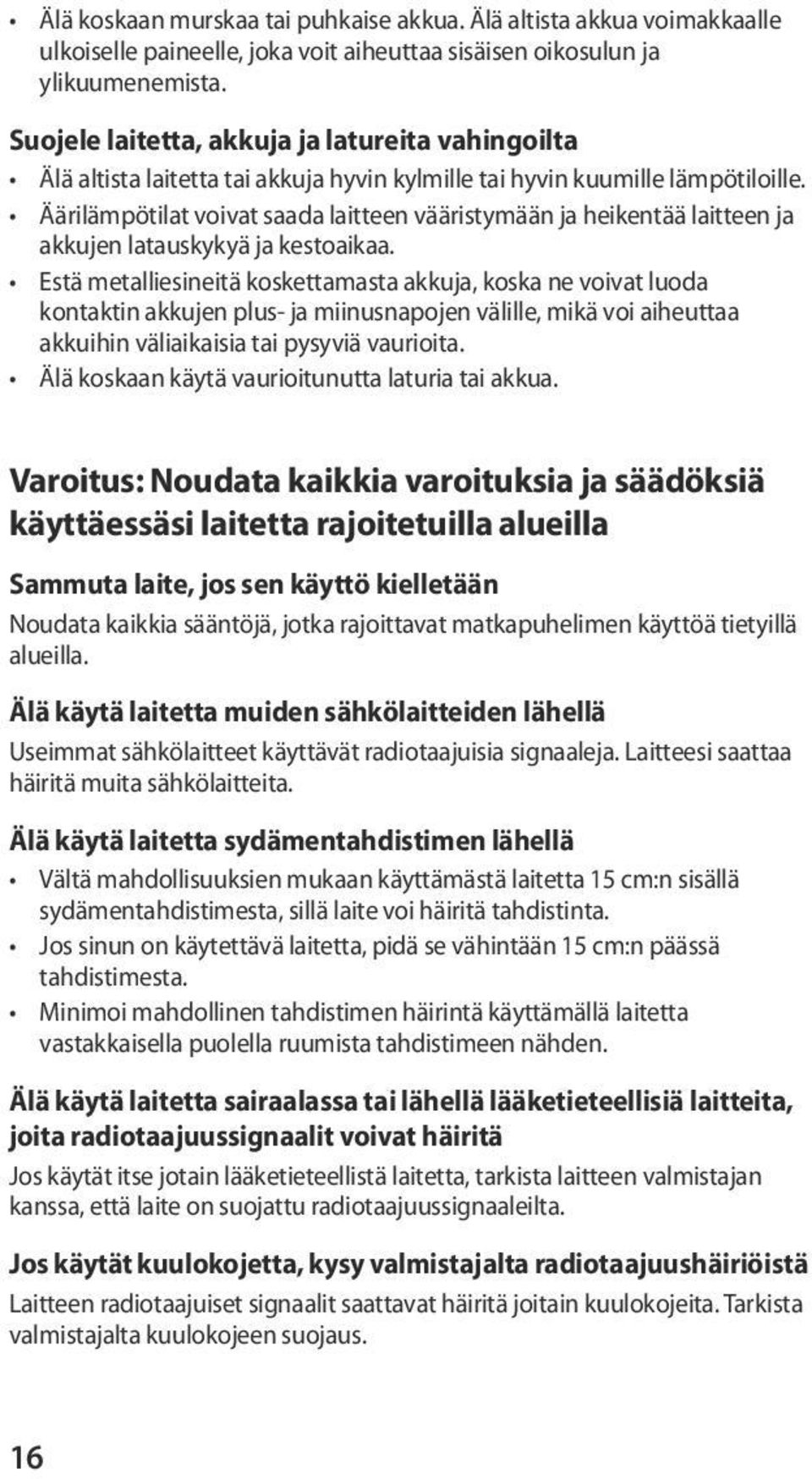 Äärilämpötilat voivat saada laitteen vääristymään ja heikentää laitteen ja akkujen latauskykyä ja kestoaikaa.