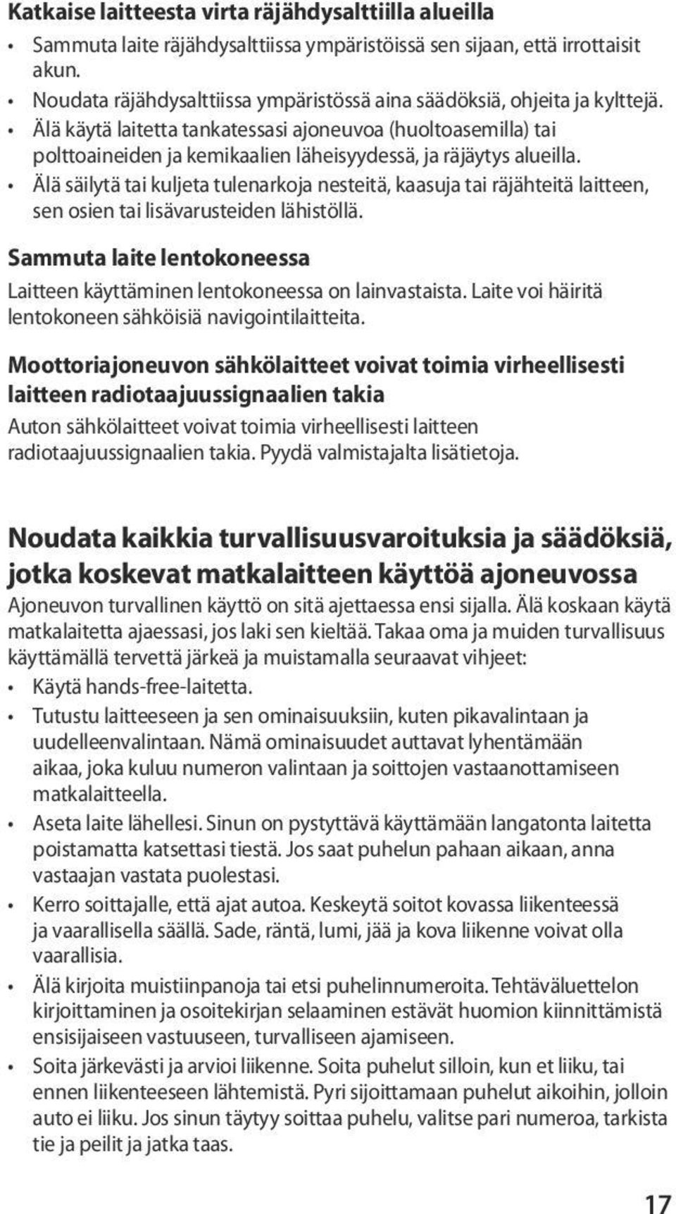 Älä käytä laitetta tankatessasi ajoneuvoa (huoltoasemilla) tai polttoaineiden ja kemikaalien läheisyydessä, ja räjäytys alueilla.