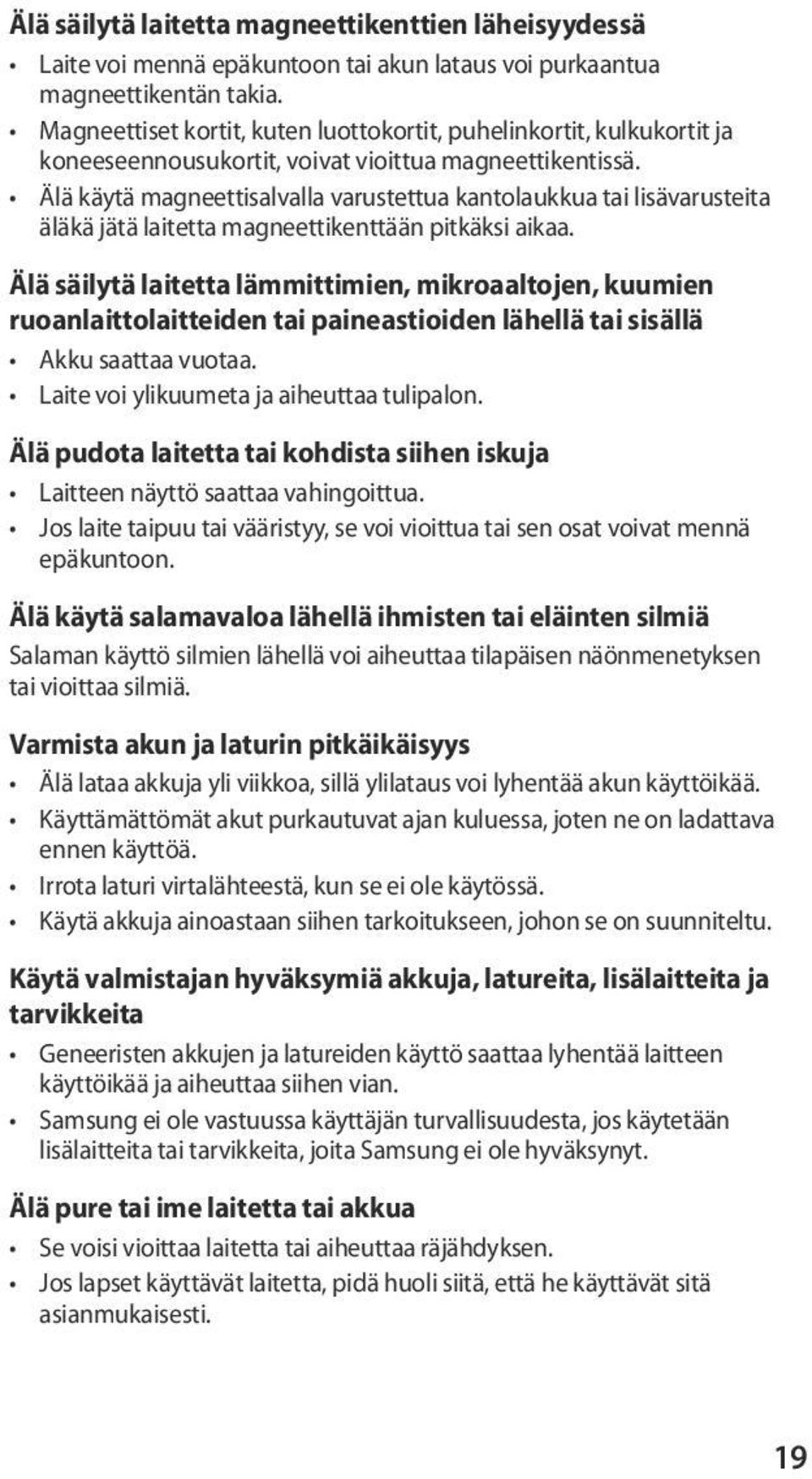 Älä käytä magneettisalvalla varustettua kantolaukkua tai lisävarusteita äläkä jätä laitetta magneettikenttään pitkäksi aikaa.