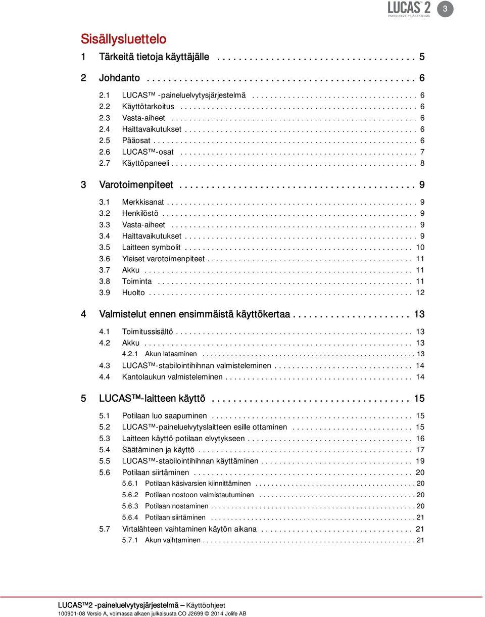 ................................................... 6 2.5 Pääosat........................................................... 6 2.6 LUCAS -osat..................................................... 7 2.
