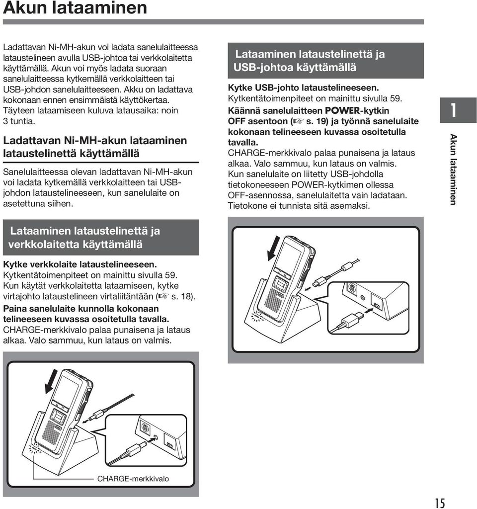 Täyteen lataamiseen kuluva latausaika: noin tuntia.