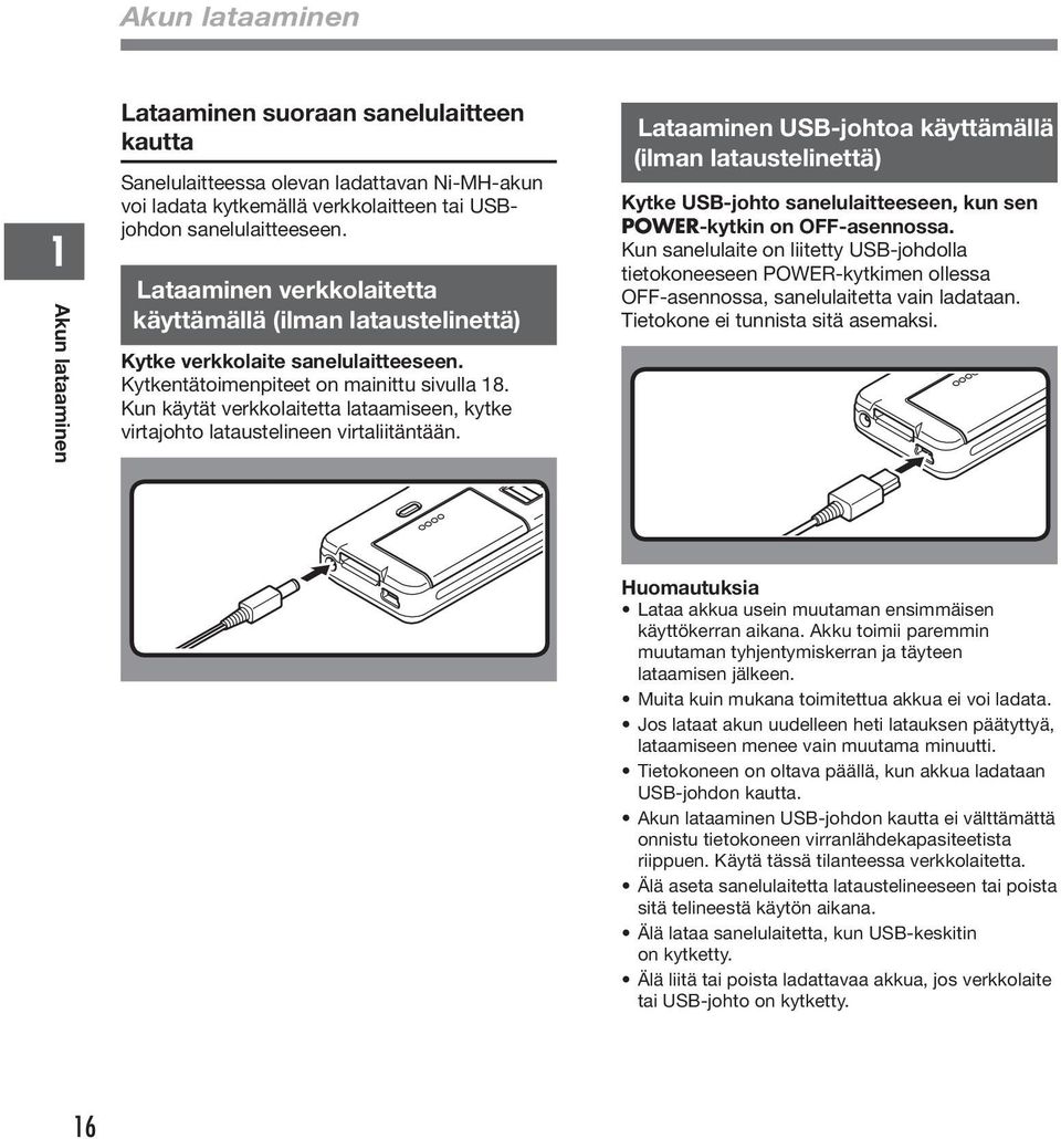 Kun käytät verkkolaitetta lataamiseen, kytke virtajohto lataustelineen virtaliitäntään.