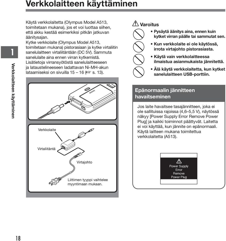 Lisätietoja virransyötöstä sanelulaitteeseen ja lataustelineeseen ladattavan Ni-MH-akun lataamiseksi on sivuilla 5 6 ( s. ).