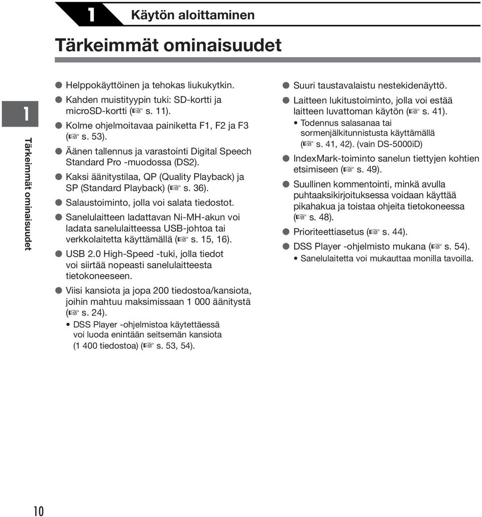 6). Salaustoiminto, jolla voi salata tiedostot. Sanelulaitteen ladattavan Ni-MH-akun voi ladata sanelulaitteessa USB-